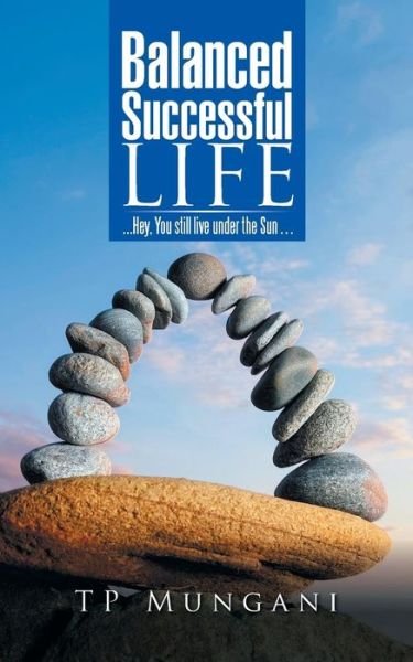 Cover for Tp Mungani · Balanced Successful Life: . . . Hey, You Still Live Under the Sun . . . (Paperback Book) (2014)