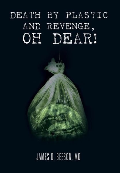 Cover for James D Beeson Md · Death by Plastic and Revenge, Oh Dear! (Hardcover Book) (2013)