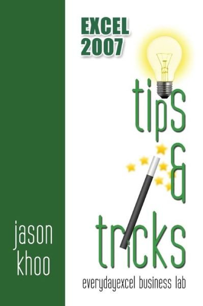 Excel 2007 Tips and Tricks - Mr Jason Khoo - 图书 - Createspace - 9781484008607 - 2013年4月7日