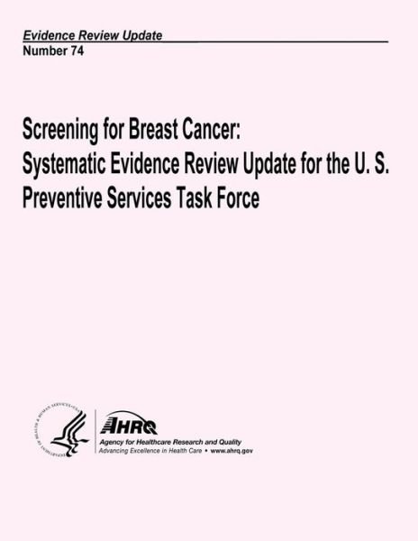 Cover for Agency for Healthcare Research and Quality · Screening for Breast Cancer:  Systematic Evidence Review Update for the U.s. Preventive Services Task Force: Evidence Review Update Number 74 (Paperback Book) (2013)