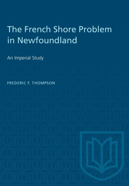 Cover for Frederic F Thompson · The French Shore Problem in Newfoundland (Paperback Book) (1961)