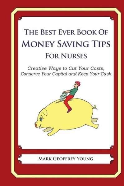 Cover for Mark Geoffrey Young · The Best Ever Book of Money Saving Tips for Nurses (Paperback Book) (2013)
