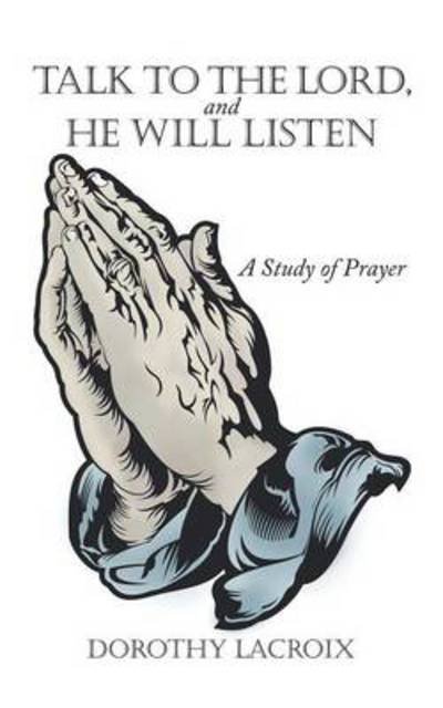 Cover for Dorothy Lacroix · Talk to the Lord, and He Will Listen: a Study of Prayer (Paperback Book) (2014)