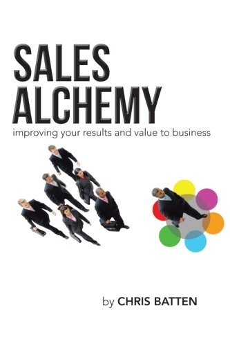 Cover for Chris Batten · Sales Alchemy: Improving Your Results and Value to Business (Paperback Book) (2013)