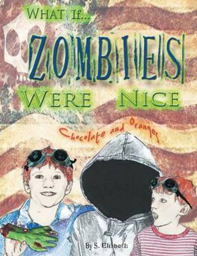 Cover for S Elizabeth · What If... Zombies Were Nice: Chocolate and Oranges (Paperback Book) (2014)