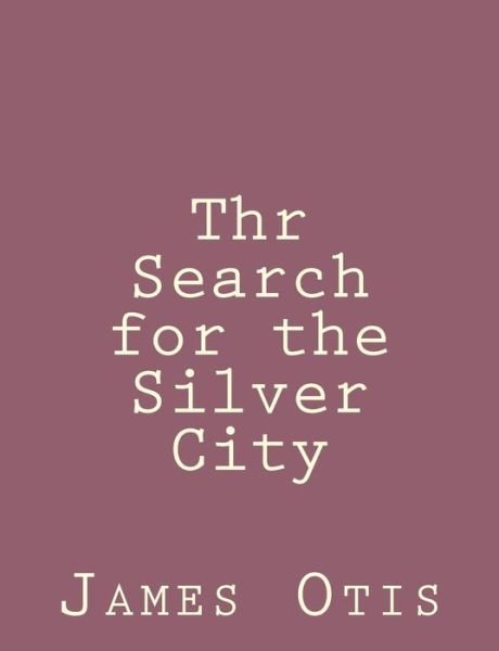 Cover for James Otis · Thr Search for the Silver City (Paperback Book) (2013)