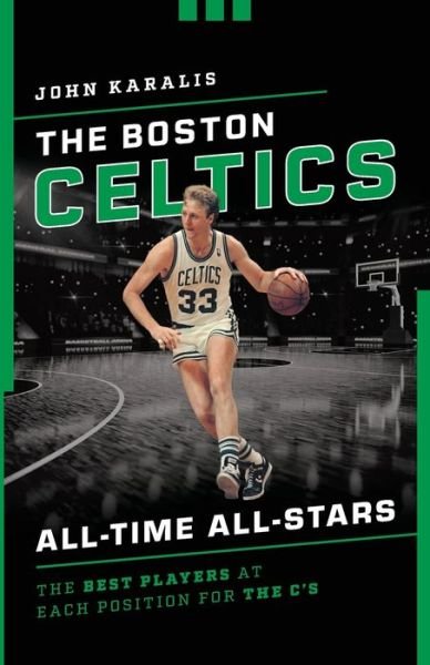 Cover for John Karalis · The Boston Celtics All-Time All-Stars: The Best Players at Each Position for the C's - All-Time All-Stars (Paperback Book) (2020)