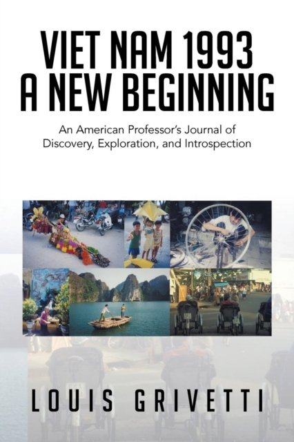 Cover for Louis Grivetti · Viet Nam 1993 - a New Beginning: an American Professor's Journal of Discovery (Paperback Book) (2014)