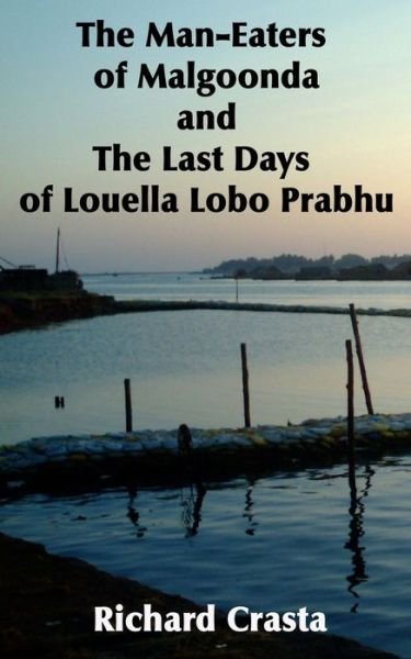 Cover for Richard Crasta · The Man-Eaters of Malgoonda and the Last Days of Louella Lobo Prabhu (Paperback Book) (2013)