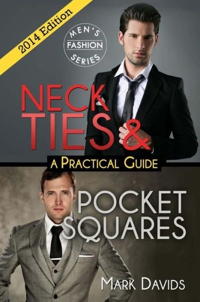Neckties & Pocket Squares - a Practical Guide - Mark Davids - 图书 - Createspace - 9781495378607 - 2014年1月29日
