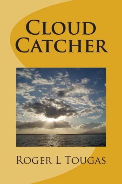 Cloud Catcher - Roger L Tougas - 图书 - Createspace - 9781495985607 - 2014年2月19日