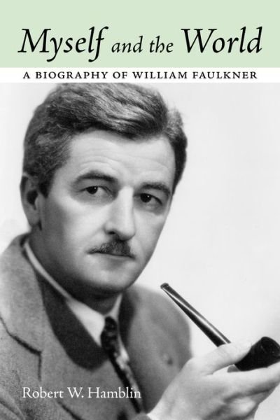 Cover for Robert W. Hamblin · Myself and the World: A Biography of William Faulkner (Hardcover Book) (2016)