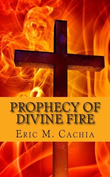 Cover for Eric M Cachia · Prophecy of Divine Fire: Ezekiel 38 &amp; 39 in Today's News Headlines (Paperback Book) (2014)