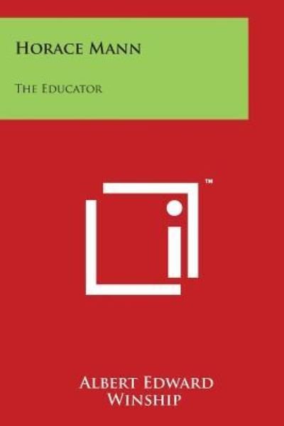 Horace Mann: the Educator - Albert Edward Winship - 图书 - Literary Licensing, LLC - 9781497952607 - 2014年3月30日