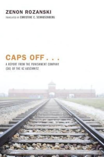 Cover for Zenon Rozanski · Caps Off . . .: A Report from the Punishment Company (Sk) of the Kz Auschwitz (Hardcover Book) (2012)