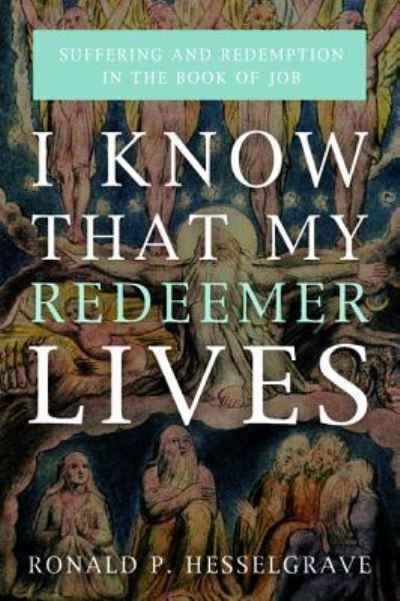 Cover for Ronald P. Hesselgrave · I Know that My Redeemer Lives (Hardcover Book) (2016)