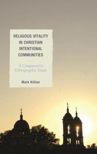 Cover for Mark Killian · Religious Vitality in Christian Intentional Communities: A Comparative Ethnographic Study - Ethnographies of Religion (Hardcover Book) (2017)