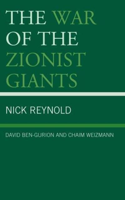 Cover for Nick Reynold · The War of the Zionist Giants: David Ben-Gurion and Chaim Weizmann (Hardcover Book) (2018)