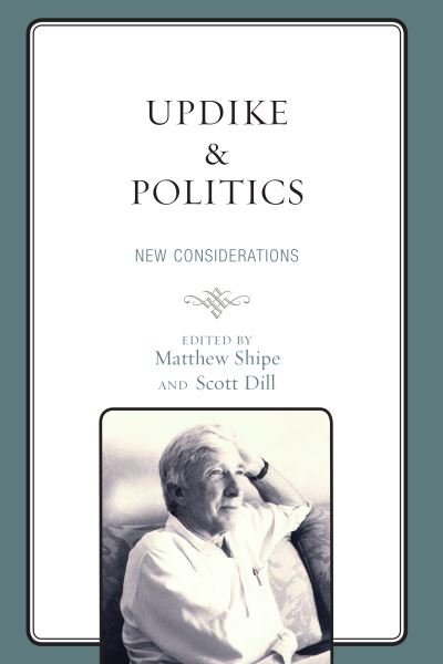 Cover for Matthew Shipe · Updike and Politics: New Considerations - Politics, Literature, &amp; Film (Hardcover Book) (2019)