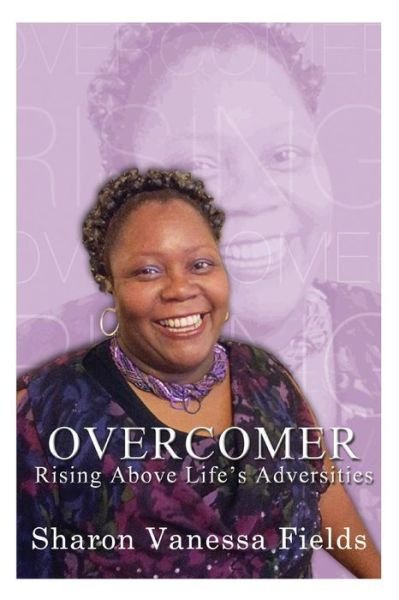 Cover for Ms Sharon Vanessa Fields · Overcomer, Rising Above Life's Adversities (Paperback Book) (2014)