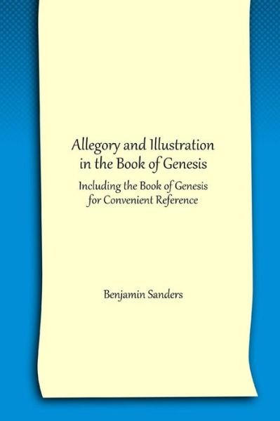Cover for Benjamin Sanders · Allegory and Illustration in the Book of Genesis: Including the Book of Genesis for Convenient Reference (Paperback Book) (2014)