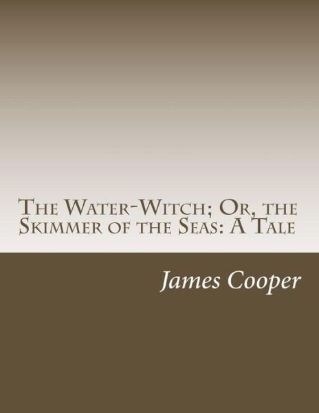 Cover for James Fenimore Cooper · The Water-witch; Or, the Skimmer of the Seas: a Tale (Paperback Book) (2014)