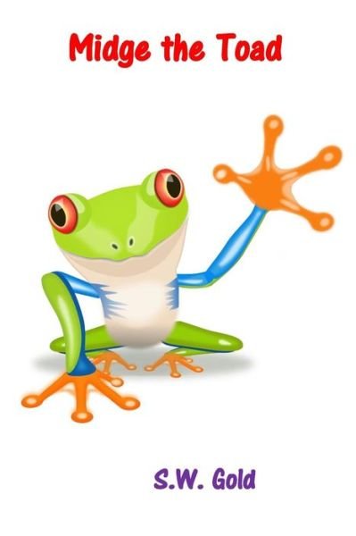 Midge the Toad - S. W. Gold - 图书 - CreateSpace Independent Publishing Platf - 9781500700607 - 2014年8月1日