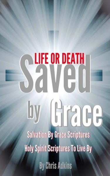 Cover for Chris Adkins · Life or Death: Salvation by Grace Scriptures and Holy Spirit Scriptures to Live by (Paperback Book) (2014)