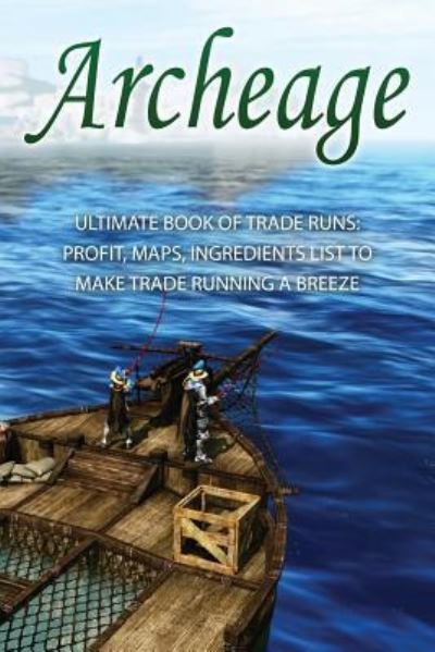 Cover for Archeage Guides · Archeage: Ultimate Book of Trade Runs: Profit, Maps, Ingredients List to Make Trade Running a Breeze (Paperback Book) (2014)
