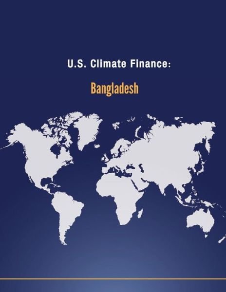 Cover for U S Department of State · U.s. Climate Finance: Bangladesh (Paperback Book) (2014)