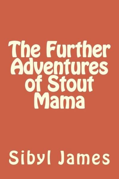 Cover for Sibyl James · The Further Adventures of Stout Mama (Paperback Book) (2014)