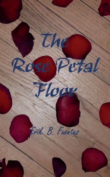 Cover for Erik B Fuentes · The Rose Petal Floor (Paperback Book) (2015)