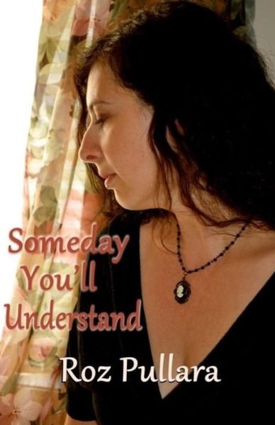 Someday You'll Understand - Ms Roz Pullara - 图书 - Createspace - 9781503275607 - 2014年11月17日