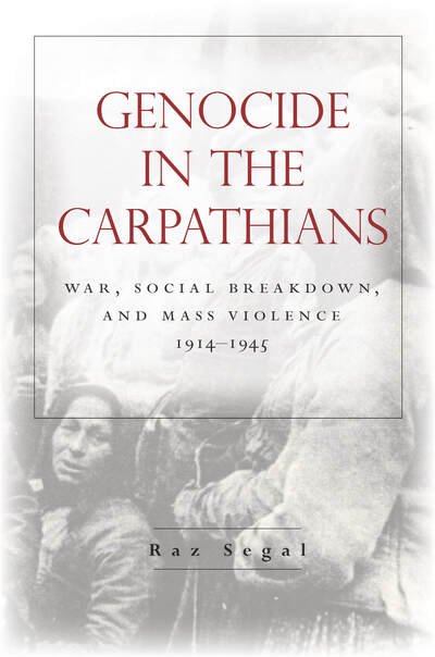 Cover for Raz Segal · Genocide in the Carpathians: War, Social Breakdown, and Mass Violence, 1914-1945 - Stanford Studies on Central and Eastern Europe (Paperback Book) [New edition] (2020)