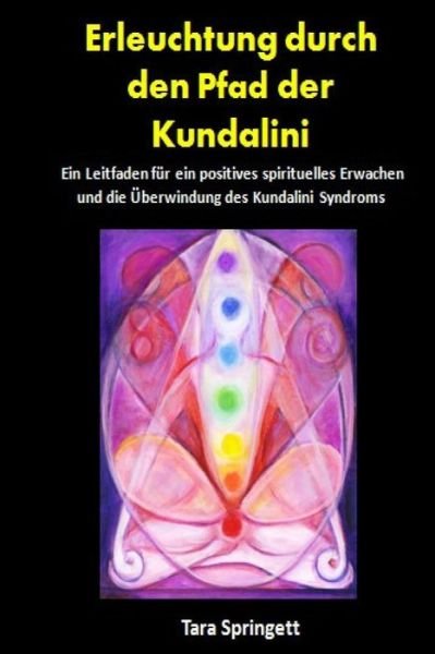Cover for Tara Springett · Erleuchtung Durch den Pfad Der Kundalini: Ein Leitfaden Fur Ein Positives Spirituelles Erwachen Und Die Uberwindung Des Kundalini Syndroms (Paperback Book) (2014)