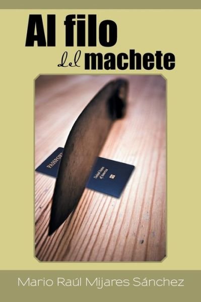 Cover for Mario Raul Mijares Sanchez · Al Filo Del Machete (Paperback Book) (2015)