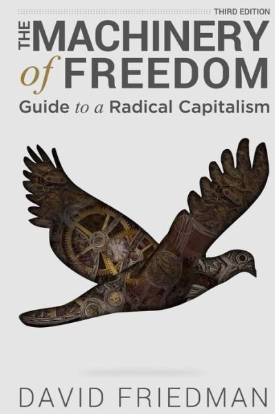 Cover for David D Friedman · The Machinery of Freedom: Guide to a Radical Capitalism (Paperback Book) (2015)