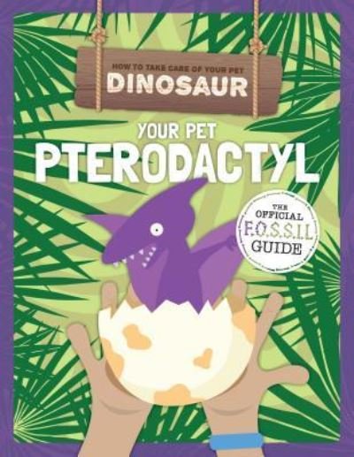 Cover for Kirsty Holmes · Your Pet Pterodactyl (Hardcover Book) (2018)