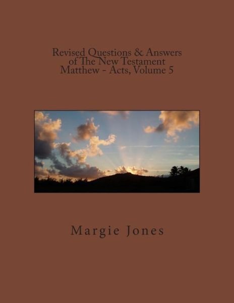 Cover for Margie Jones · Revised Questions &amp; Answers of the New Testament Matthew - Acts, Volume 5 (Paperback Book) (2015)