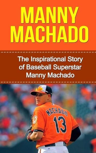 Cover for Bill Redban · Manny Machado: the Inspirational Story of Baseball Superstar Manny Machado (Paperback Book) (2014)