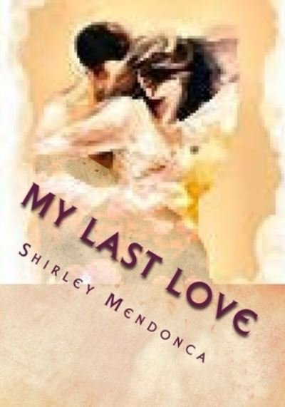 Cover for Shirley Mendonca · My Last Love (Paperback Book) (2015)