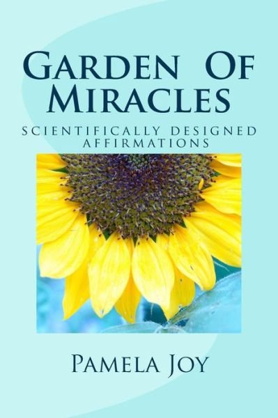 Cover for Pamela Joy · Garden of Miracles: Scientifically Designed Power Affirmations (Paperback Book) (2015)