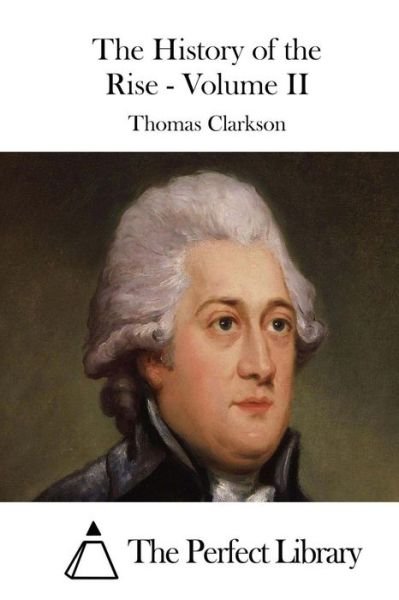 Cover for Thomas Clarkson · The History of the Rise - Volume II (Paperback Book) (2015)