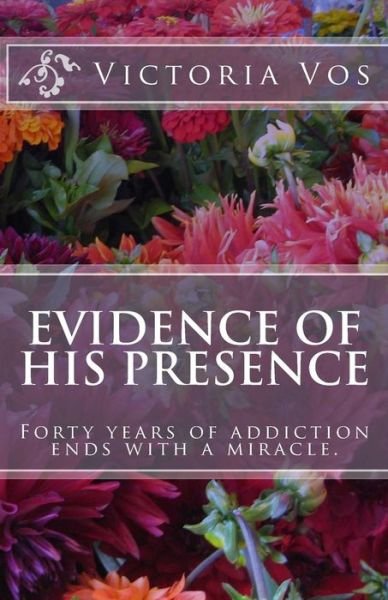 Cover for Ms Victoria Vos · Evidence of His Presence: Forty Years of Addiction Ends with a Miracle. (Paperback Book) (2015)