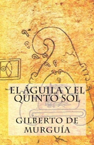 Cover for Gilberto De Murguia · El Aguila Y El Quinto Sol (Paperback Book) (2015)