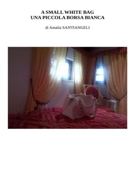 Cover for Amalia Santiangeli · A small white bag - Una piccola borsa bianca (Paperback Book) (2015)