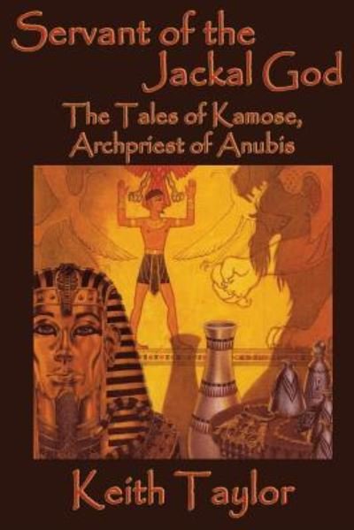 Cover for Keith Taylor · Servant of the Jackal God: The Tales of Kamose, Archpriest of Anubis (Paperback Book) (2018)