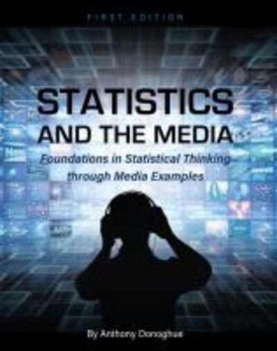 Cover for Anthony Donoghue · Statistics and the Media: Foundations in Statistical Thinking through Media Examples (Paperback Book) (2017)