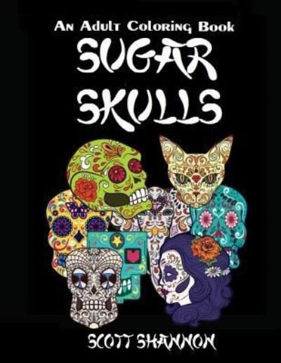 Cover for Scott Shannon · An Adult Coloring Book: Sugar Skulls (Paperback Book) (2015)