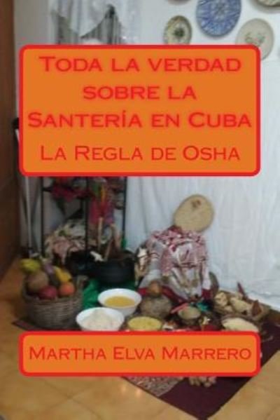 Cover for Martha Elva Marrero Fernandez · Toda La Verdad Sobre La Santeria En Cuba (Paperback Book) (2015)